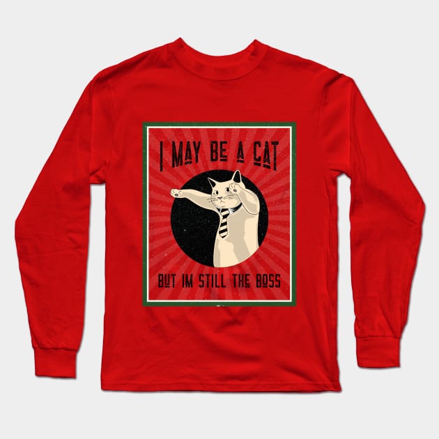 I MAY BE A CAT, BUT IM STILL THE BOSS Long Sleeve T-Shirt by TeeBarn